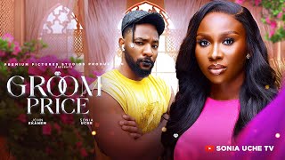 GROOM PRICE  SONIA UCHE JOHN EKANEM PRECIOUS AKAEZE 2024 FULL NIGERIAN MOVIE [upl. by Lletnwahs47]