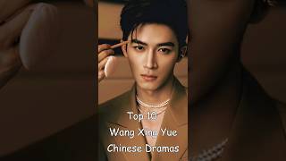 Top 10 Wang Xing Yue Chinese Dramas chinesedrama wangxingyue odyssey dramalist cdrama [upl. by Neall216]