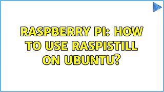 Raspberry Pi How to use raspistill on Ubuntu 3 Solutions [upl. by Doak833]