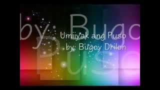 Umiiyak ang Puso by Bugoy Drilon [upl. by Atteloiv214]