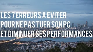 LES 7 ERREURS A EVITER POUR NE PAS TUER SON PC ET DIMINUER SES PERFORMANCES [upl. by Aidil136]