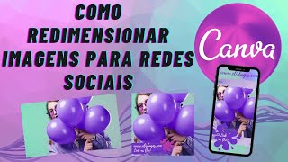 Como redimensionar uma imagem no Canva para Redes Sociais na Versão Pro e Grátis  Tutorial Canva [upl. by Noelopan]