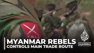 Myanmar rebels Main trade route under control of armed group [upl. by Zilla]