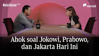 Ahok soal Jokowi Prabowo dan Jakarta Hari Ini  Mata Najwa [upl. by Asert]