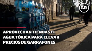 Aprovechan tiendas el agua tóxica para elevar precios de garrafones [upl. by Midan631]