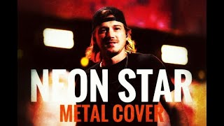 Morgan Wallen  Neon Star Metal Cover [upl. by Audwin957]