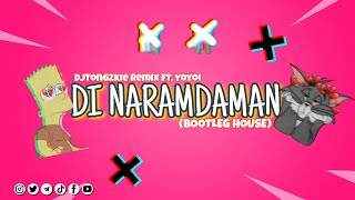 DI NARAMDAMAN  YOYOI ft DJTONGZKIE REMIX BOOTLEG HOUSE [upl. by Ardnasirhc]