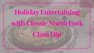 Holiday entertaining with Classic North Fork Clam Dip [upl. by Airdnaed]