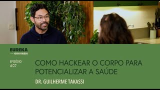 07 Dr Guilherme Takassi  Hackeando o Corpo [upl. by Maillliw]