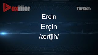 How to Pronounce Ercin Erçin in Turkish  Voxifiercom [upl. by Tarrah]