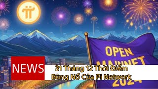 31 Tháng 12 Thời Điênr Bùng Nổ Của Pi Network  Thông Tin Pi Network [upl. by Earb]