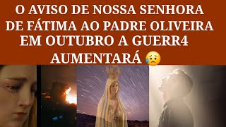 O Aviso De Nossa Senhora De Fátima Ao Padre Oliveira Em Outubro a Guerr4 Aumentará [upl. by Berliner351]