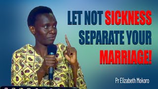 Let Not Sickness Separate Your MarriageRelationship Affairs  Pr Elizabeth Mokoro [upl. by Ahcas]