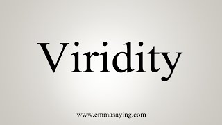 How To Say Viridity [upl. by Kerwin]