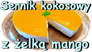 SERNIK NA ZIMNO KOKOSOWY Z ŻELKĄ MANGO 🥭🥭🥥 JAK ZROBIĆ SERNIK NA ZIMNO 🍰 [upl. by Pickering124]