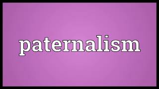 Paternalism Meaning  Paternalism means in english [upl. by Mccully539]