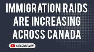 Immigration Raids Are Increasing Across Canada [upl. by Laemsi]