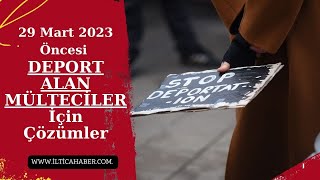 29 Mart 2023 Öncesi DEPORT ALAN MÜLTECİLER İçin Çözüm Var mı [upl. by Zima]