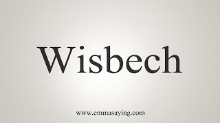 How To Say Wisbech [upl. by Nnairb]