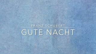 Franz Schubert – Gute Nacht [upl. by Elsbeth]