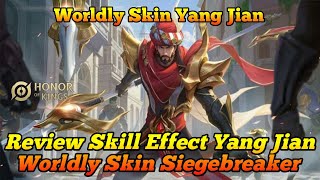 REVIEW SKILL EFFECT YANG JIAN WORLDLY SKIN SIEGEBREAKER  Honor of Kings [upl. by Sucramd465]