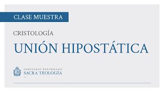 Cristología Lección 8 La unión hipostática  Clase Muestra  Seminario Reformado Sacra Teología [upl. by Eislek]