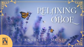 Classical Music  Relaxing Oboe [upl. by Bikales]