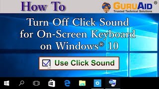 How to Turn Off Click Sound for On Screen Keyboard on Windows® 10  GuruAid [upl. by Ayiotal]