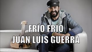 FRÍO FRÍO  JUAN LUIS GUERRA [upl. by Jeni854]