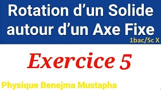 Exercice 5 Le mouvement de rotation dun corps solide indéformable autour dun axe fixe [upl. by Cummings]