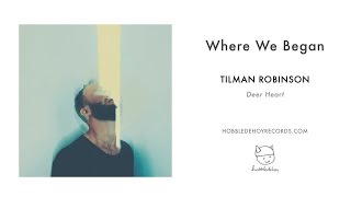 Tilman Robinson  Where We Began [upl. by Ariuqahs]