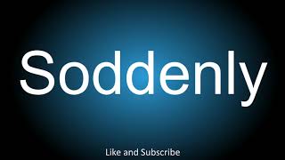 How to correctly pronounce  Soddenly [upl. by Jenesia]