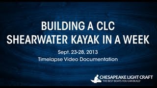 Building a CLC Shearwater Kayak Kit  HD 1080P [upl. by Holub]