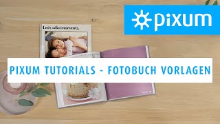 Fotobuch Vorlagen erstellen  Pixum Tutorials [upl. by Reamonn]