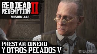 Red Dead Redemption 2  Misión 45  Prestar dinero y otros pecados V [upl. by Jempty]