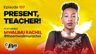 MIC CHEQUE PODCAST  Episode 137  Present teacher Feat MWALIMU RACHEL [upl. by Marinelli]