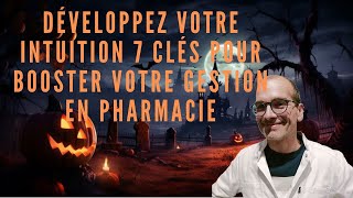 Développez votre intuition 7 clés pour booster votre gestion en pharmacie [upl. by Ecraep]