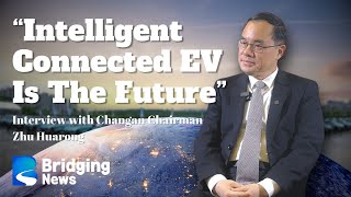 Intelligent Connected EV Is The Future｜Interview with Changan Chairman Zhu Huarong [upl. by Dario]