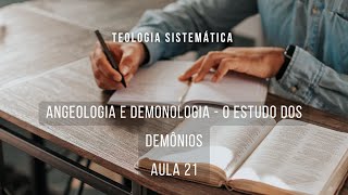 Angeologia e Demonologia  O estudo dos demônios  Teologia Sistemática I  aula 21 [upl. by Snoddy]