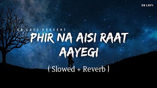 Phir Na Aisi Raat Aayegi  Lofi Slowed  Reverb  Arijit Singh  SR Lofi [upl. by Htebaile]