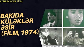 Bakıda küləklər əsir film 1974 Azerbaycan Filmleri Məzmun [upl. by Seto]