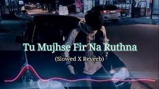 Tu Mujhse Fir Na Ruthna SlowedReverb  Mat Aazma Re  Kk Superhit Song  Instagram Trending song [upl. by Eeral]