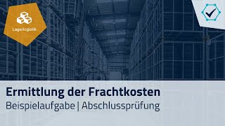 Prüfungsaufgabe Ermittlung der Frachtkosten Abschlussprüfung Fachkraft für Lagerlogistik [upl. by Acinnej603]