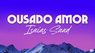 Isaias Saad  Ousado Amor Letra [upl. by Ateuqahs]