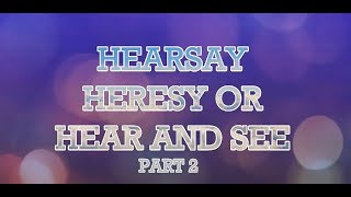 HEARSAY HERESY OR HEAR AND SEE PART 2 [upl. by Gemma]