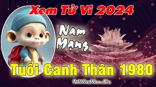 Xem tử vi tuổi Canh Thân 1980 năm 2024 Nam mạng đầy đủ và chi tiết nhất [upl. by Celina]