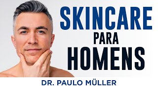 Skincare Masculino â€“ Rotina de Cuidados com a Pele para Homens â€“ Dr Paulo MÃ¼ller Dermatologista [upl. by Thierry]