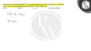 If EAN of central metal cation \ M2 \ in a nonchelating complex is 36 and atomic no of m [upl. by Portugal]