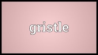 Gristle Meaning [upl. by Sapers]