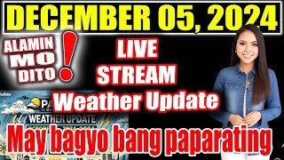 ALAMIN MO DITO⚠️MAY BAGYONG PAPARATING⚠️DECEMBER 05 2024 LIVE 284 [upl. by Pinter]